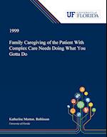 Family Caregiving of the Patient With Complex Care Needs Doing What You Gotta Do