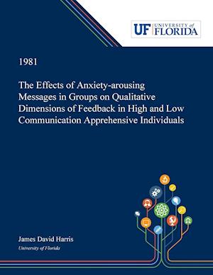 The Effects of Anxiety-arousing Messages in Groups on Qualitative Dimensions of Feedback in High and Low Communication Apprehensive Individuals