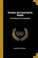 Ukraine, the Land and its People: An Introduction to its Geography
