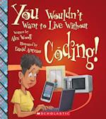 You Wouldn't Want to Live Without Coding! (You Wouldn't Want to Live Without...)