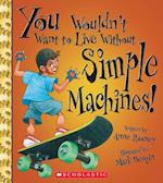 You Wouldn't Want to Live Without Simple Machines!