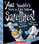You Wouldn't Want to Live Without Satellites!