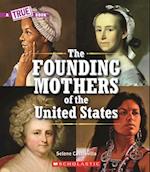 The Founding Mothers of the United States (a True Book) (Library Edition)