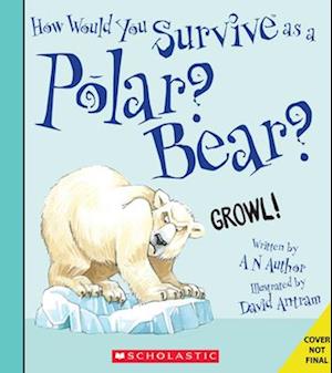 How Would You Survive as a Polar Bear? (Library Edition)