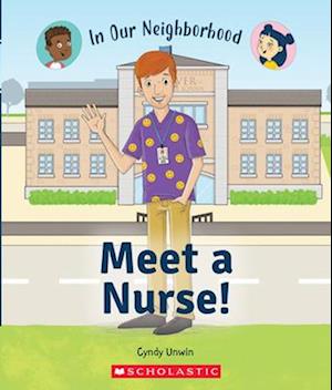 Meet a Nurse! (in Our Neighborhood) (Library Edition)