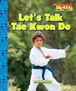 Let's Talk Tae Kwon Do (Scholastic News Nonfiction Readers