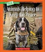 Animals Helping to Keep the Peace (a True Book