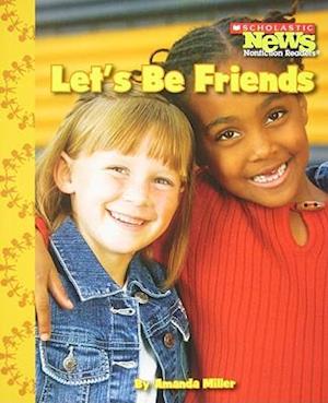 Let's Be Friends (Scholastic News Nonfiction Readers