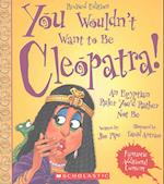 You Wouldn't Want to Be Cleopatra! (Revised Edition)