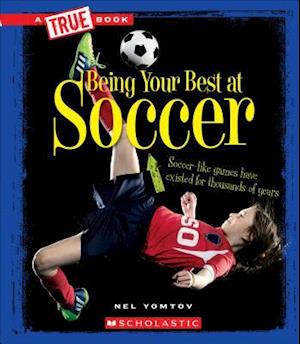 Being Your Best at Soccer (a True Book