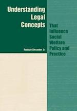 Understanding Legal Concepts that Influence Social Welfare Policy and Practice