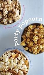 Party Popcorn: 75 Creative Recipes