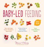 Baby-Led Feeding: The Real Baby Food Guide to Raising Happy, Independent Eaters