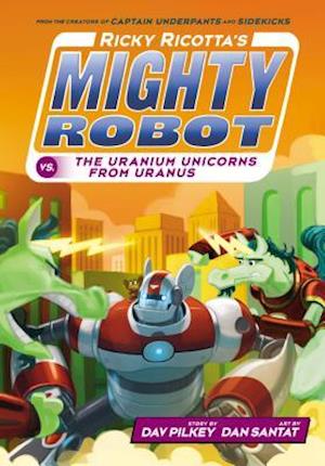 Ricky Ricotta's Mighty Robot vs. the Uranium Unicorns from Uranus (Ricky Ricotta's Mighty Robot #7) (Library Edition)