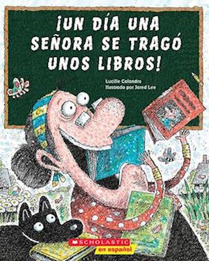 ¡Un Día Una Señora Se Tragó Unos Libros! (There Was an Old Lady Who Swallowed Some Books!)