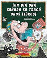 ¡Un Día Una Señora Se Tragó Unos Libros! (There Was an Old Lady Who Swallowed Some Books!)
