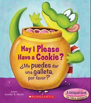 May I Please Have a Cookie? /¿Me Puedes Dar Una Galleta, Por Favor? (Scholastic Bilingual)