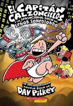 El Capitán Calzoncillos Y La Sensacional Saga del Señor Sohediondo (Captain Underpants #12)