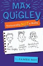 Max Quigley, Technically Not a Bully