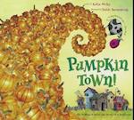 Pumpkin Town! Or, Nothing Is Better and Worse Than Pumpkins