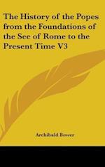 The History of the Popes from the Foundations of the See of Rome to the Present Time V3
