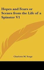 Hopes and Fears or Scenes from the Life of a Spinster V1