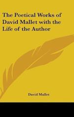 The Poetical Works of David Mallet with the Life of the Author