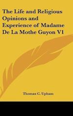 The Life and Religious Opinions and Experience of Madame De La Mothe Guyon V1