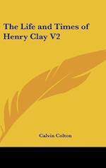 The Life and Times of Henry Clay V2