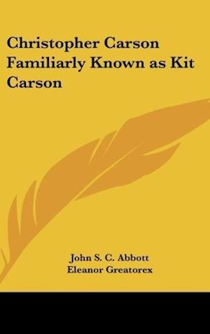 Christopher Carson Familiarly Known as Kit Carson
