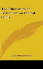 The Ultimatum of Pessimism an Ethical Study