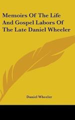 Memoirs Of The Life And Gospel Labors Of The Late Daniel Wheeler