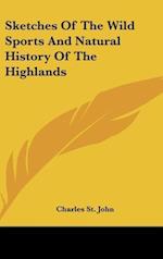 Sketches Of The Wild Sports And Natural History Of The Highlands