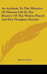 An Antidote To The Miseries Of Human Life In The History Of The Widow Placid And Her Daughter Rachel