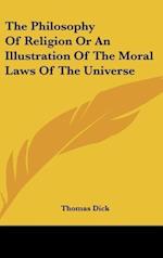 The Philosophy Of Religion Or An Illustration Of The Moral Laws Of The Universe