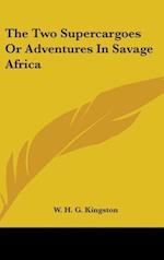 The Two Supercargoes Or Adventures In Savage Africa