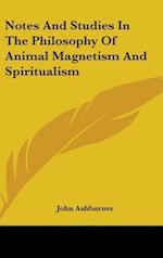 Notes And Studies In The Philosophy Of Animal Magnetism And Spiritualism