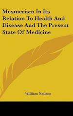 Mesmerism In Its Relation To Health And Disease And The Present State Of Medicine
