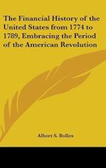 The Financial History Of The United States From 1774 To 1789, Embracing The Period Of The American Revolution