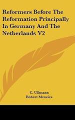 Reformers Before The Reformation Principally In Germany And The Netherlands V2