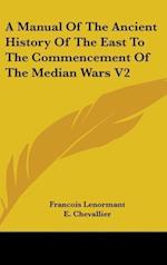 A Manual Of The Ancient History Of The East To The Commencement Of The Median Wars V2