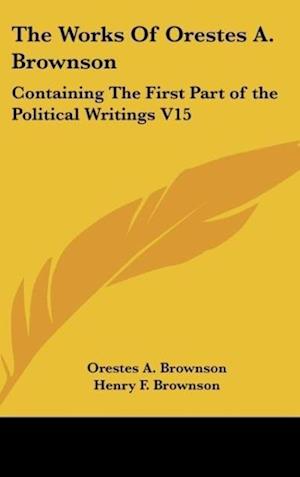 The Works Of Orestes A. Brownson