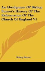 An Abridgment Of Bishop Burnet's History Of The Reformation Of The Church Of England V1