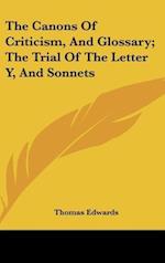 The Canons Of Criticism, And Glossary; The Trial Of The Letter Y, And Sonnets