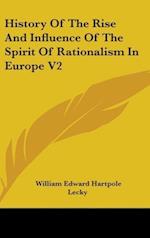 History Of The Rise And Influence Of The Spirit Of Rationalism In Europe V2