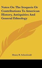 Notes On The Iroquois Or Contributions To American History, Antiquities And General Ethnology