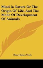 Mind In Nature Or The Origin Of Life, And The Mode Of Development Of Animals