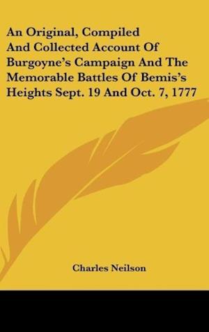 An Original, Compiled And Collected Account Of Burgoyne's Campaign And The Memorable Battles Of Bemis's Heights Sept. 19 And Oct. 7, 1777