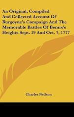 An Original, Compiled And Collected Account Of Burgoyne's Campaign And The Memorable Battles Of Bemis's Heights Sept. 19 And Oct. 7, 1777