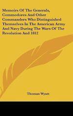 Memoirs Of The Generals, Commodores And Other Commanders Who Distinguished Themselves In The American Army And Navy During The Wars Of The Revolution And 1812